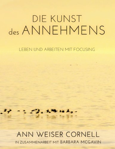 Die Kunst des Annehmens: Leben und Arbeiten mit Focusing von Books on Demand