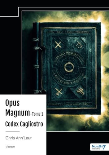 Opus Magnum - Tome 1: Codex Cagliostro Opus Magnum - Tome 1: Codex Cagliostro von NOMBRE 7