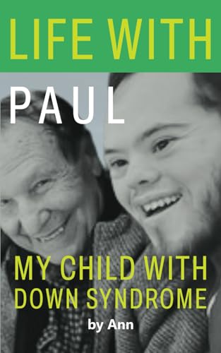 Life With Paul: My Child With Down Syndrome von Independently published