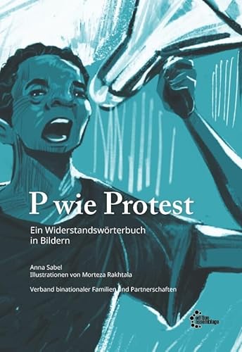 P wie Protest: Ein Widerstandswörterbuch in Bildern von edition assemblage