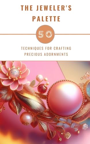 The Jeweler's Palette - 50 Techniques For Crafting Precious Adornments von Blurb