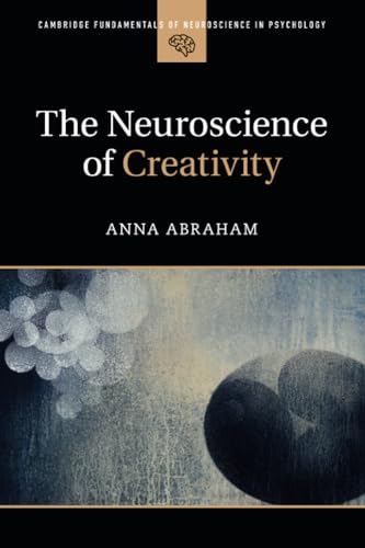 The Neuroscience of Creativity (Cambridge Fundamentals of Neuroscience in Psychology) von Cambridge University Press