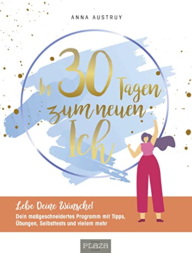 In 30 Tagen zum neuen Ich: Lebe deine Wünsche! Dein maßgeschneidertes Programm mit Tipps, Übungen, Selbsttests und vielem mehr! In 30 Tagen zum neuen Ich: Lebe deine Wünsche! Dein maßgeschneidertes Programm mit Tipps, Übungen, Selbsttests und vielem mehr!