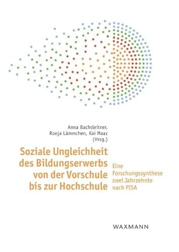 Soziale Ungleichheit des Bildungserwerbs von der Vorschule bis zur Hochschule: Eine Forschungssynthese zwei Jahrzehnte nach PISA von Waxmann Verlag GmbH