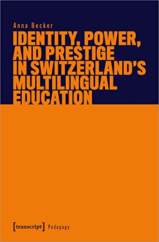 Identity, Power, and Prestige in Switzerland's Multilingual Education (Pädagogik)