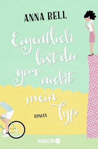 Eigentlich bist du gar nicht mein Typ: Roman