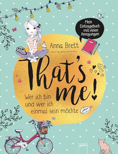 That’s me: Wer ich bin und wer ich einmal sein möchte. Mein Eintragebuch mit vielen Anregungen