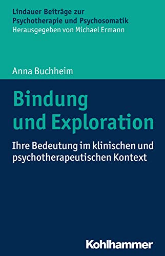 Bindung und Exploration: Ihre Bedeutung im klinischen und psychotherapeutischen Kontext (Lindauer Beiträge zur Psychotherapie und Psychosomatik)