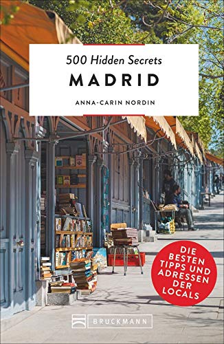 Bruckmann Reiseführer: 500 Hidden Secrets Madrid. Die besten Tipps und Adressen der Locals. Ein Reiseführer mit garantiert den besten Geheimtipps und Adressen. Bruckmann Reiseführer: 500 Hidden Secrets Madrid. Die besten Tipps und Adressen der Locals. Ein Reiseführer mit garantiert den besten Geheimtipps und Adressen.