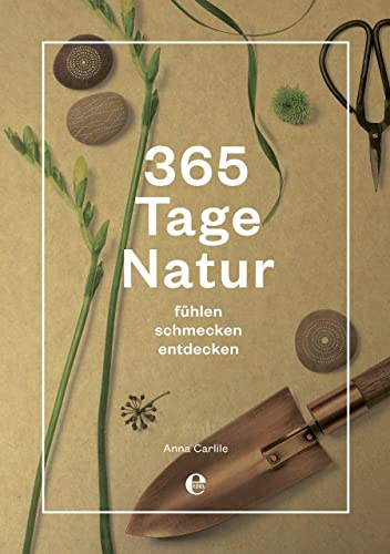 365 Tage Natur: fühlen, schmecken, entdecken (301 - Edel Edition) von EDEL