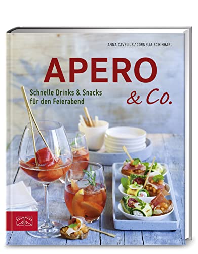 Apero & Co.: Schnelle Drinks und Snacks für den Feierabend (376 - ZS Verlag)
