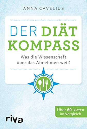 Der Diätkompass: Was die Wissenschaft über das Abnehmen weiß. Über 50 Diäten im Vergleich von RIVA