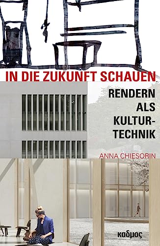 In die Zukunft schauen. Rendern als Kulturtechnik (Kaleidogramme) von Kulturverlag Kadmos