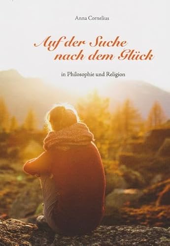 Auf der Suche nach dem Glück: in Philosophie und Religion von Isensee, Florian, GmbH