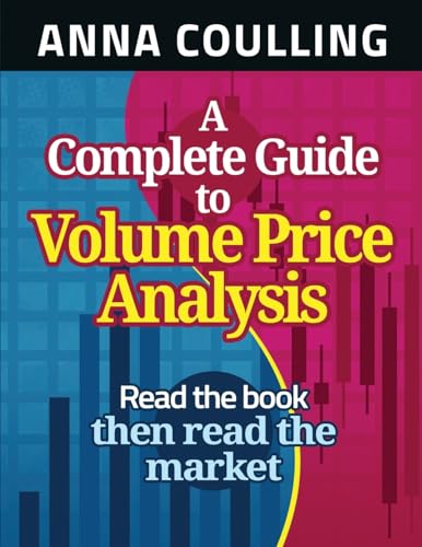A Complete Guide To Volume Price Analysis: Read the Book... Then Read the Market von Createspace Independent Publishing Platform