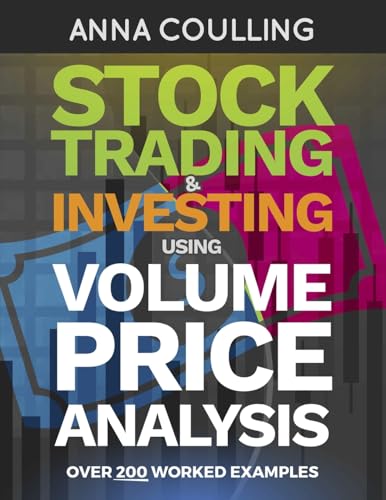 Stock Trading & Investing Using Volume Price Analysis: Over 200 worked examples