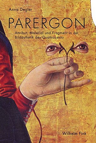 Parergon. Attribut, Material und Fragment in der Bildästhetik des Quattrocento von Fink (Wilhelm) / Wilhelm Fink Verlag