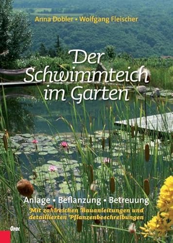 Der Schwimmteich im Garten: Anlage, Bepflanzung, Betreuung. Mit zahlreichen Bauanleitungen und detaillierten Pflanzenbeschreibungen von Orac Verlag