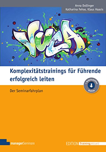 Komplexitätstrainings für Führende erfolgreich leiten: Der Seminarfahrplan (Edition Training aktuell) von Managerseminare Verlag