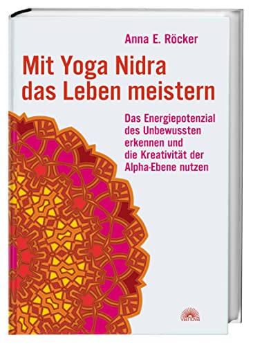 Mit Yoga-Nidra das Leben meistern: Das Energiepotenzial des Unbewussten erkennen und die Kreativität der Alpha-Ebene nutzen von Via Nova, Verlag