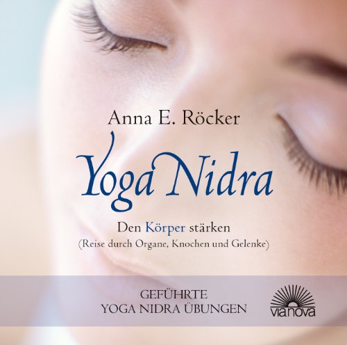 Yoga Nidra - Den Körper stärken - Reise durch Organe, Knochen und Gelenke - Geführte Yoga Nidra-Übungen von Via Nova, Verlag