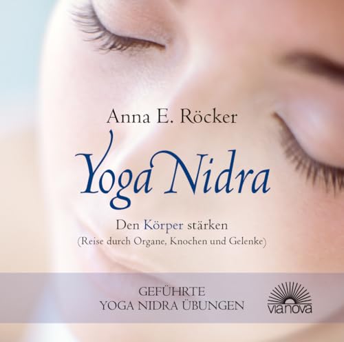 Yoga Nidra - Den Körper stärken - Reise durch Organe, Knochen und Gelenke - Geführte Yoga Nidra-Übungen Yoga Nidra - Den Körper stärken - Reise durch Organe, Knochen und Gelenke - Geführte Yoga Nidra-Übungen von Via Nova, Verlag