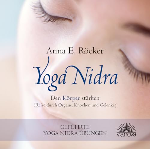 Yoga Nidra - Den Körper stärken - Reise durch Organe, Knochen und Gelenke - Geführte Yoga Nidra-Übungen von Via Nova, Verlag