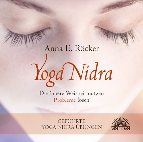 Yoga Nidra - Die innere Weisheit nutzen - Probleme lösen - Geführte Yoga Nidra-Übungen von ViaNova Verlag