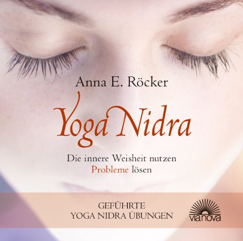 Yoga Nidra - Die innere Weisheit nutzen - Probleme lösen - Geführte Yoga Nidra-Übungen Yoga Nidra - Die innere Weisheit nutzen - Probleme lösen - Geführte Yoga Nidra-Übungen