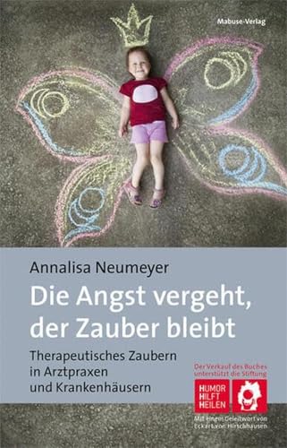 Die Angst vergeht, der Zauber bleibt. Therapeutisches Zaubern in Arztpraxen und Krankenhäusern von Mabuse-Verlag GmbH