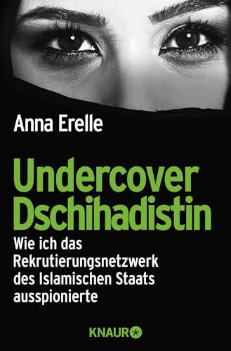 Undercover Dschihadistin: Wie ich das Rekrutierungsnetzwerk des Islamischen Staats ausspionierte von Droemer Knaur*