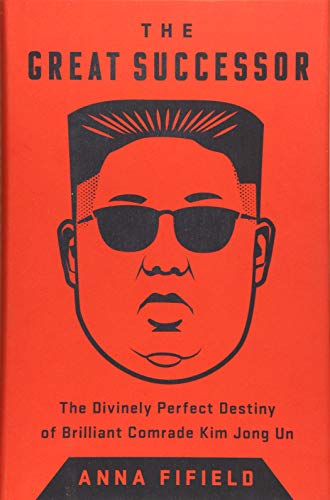 The Great Successor: The Divinely Perfect Destiny of Brilliant Comrade Kim Jong Un von PublicAffairs