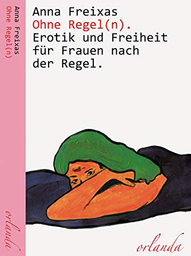 Ohne Regel(n). Erotik und Freiheit für Frauen nach der Regel. (frauen bewegt) von Orlanda Buchverlag UG
