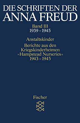 Die Schriften der Anna Freud: Anstaltskinder; Berichte aus den Kriegskinderheimen » Hampstead Nurseries « (1939-1945) von FISCHER Taschenbuch