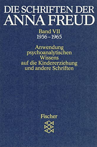Die Schriften der Anna Freud: Anwendung psychoanalytischen Wissens auf die Kindererziehung und andere Schriften (1956-1965) von FISCHER Taschenbuch