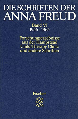 Die Schriften der Anna Freud: Forschungsergebnisse aus der » Hampstead Child-Therapy Clinic « und andere Schriften (1956-1965)