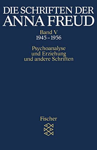 Die Schriften der Anna Freud: Psychoanalyse und Erziehung und andere Schriften (1945-1956) von FISCHER Taschenbuch