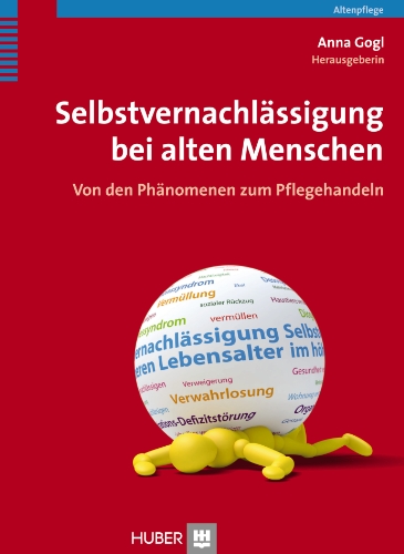 Selbstvernachlässigung bei alten Menschen: Von den Phänomenen zum Pflegehandeln von Hogrefe (Vorm. Verlag Hans Huber )