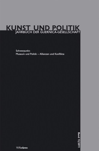 Museum und Politik - Allianzen und Konflikte (Kunst Und Politik) (Kunst und Politik: Jahrbuch der Guernica-Gesellschaft, Band 13)