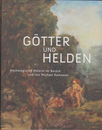 Götter und Helden - Mythologische Malerei im Barock und von Michael Ramsauer von Imhof Verlag
