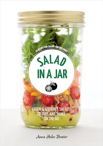 Salad in a Jar: 68 Recipes for Salads and Dressings [A Cookbook] von Ten Speed Press