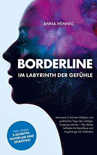 Borderline ¿ Im Labyrinth der Gefühle: Mit einem 5-Schritte-Hilfsplan und praktischen Tipps den richtigen Umgang erlernen ¿ Der ideale Leitfaden für Betroffene und Angehörige von Bookmundo Direct