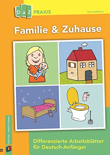 Familie & Zuhause: Differenzierte Arbeitsblätter für Deutsch-Anfänger (DaZ Praxis)
