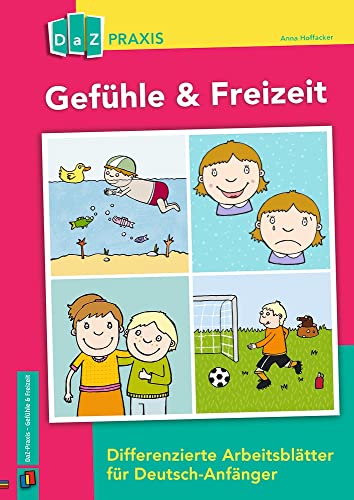 Gefühle & Freizeit: Differenzierte Arbeitsblätter für Deutsch-Anfänger (DaZ Praxis) von Verlag An Der Ruhr
