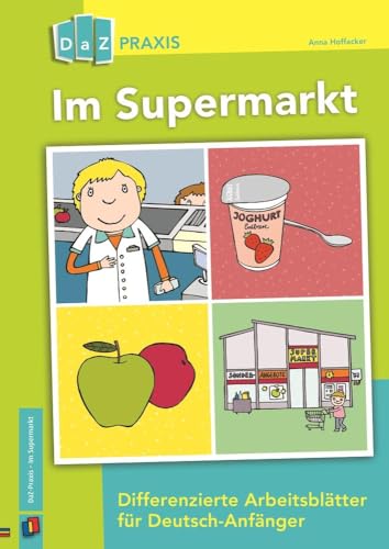 Im Supermarkt: Differenzierte Arbeitsblätter für Deutsch-Anfänger (DaZ Praxis) von Verlag An Der Ruhr