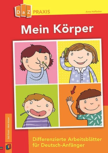 Mein Körper: Differenzierte Arbeitsblätter für Deutsch-Anfänger (DaZ Praxis)