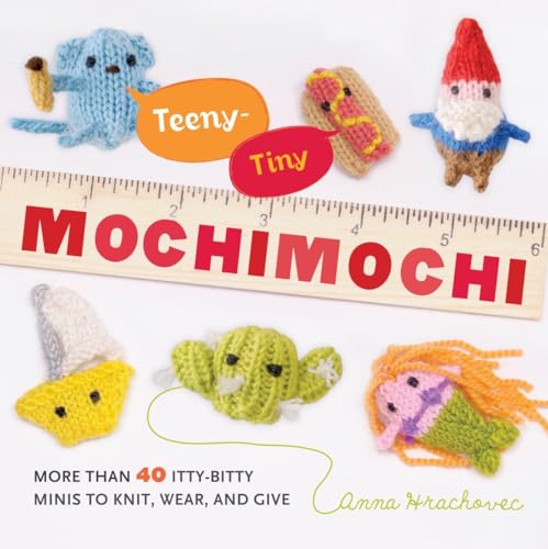 Teeny-Tiny Mochimochi: More Than 40 Itty-Bitty Minis to Knit, Wear, and Give von CROWN