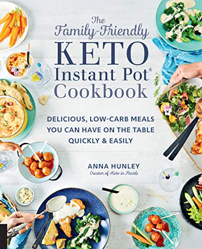 The Family-Friendly Keto Instant Pot Cookbook: Delicious, Low-Carb Meals You Can Have On the Table Quickly & Easily (11) (Keto for Your Life, Band 11)