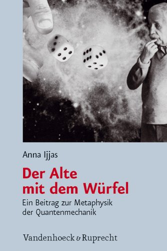 Der Alte mit dem Würfel: Ein Beitrag zur Metaphysik der Quantenmechanik (Religion, Theologie Und Naturwissenschaft / Religion, Theolo) (Religion, ... Theology, and Natural Science, Band 24)