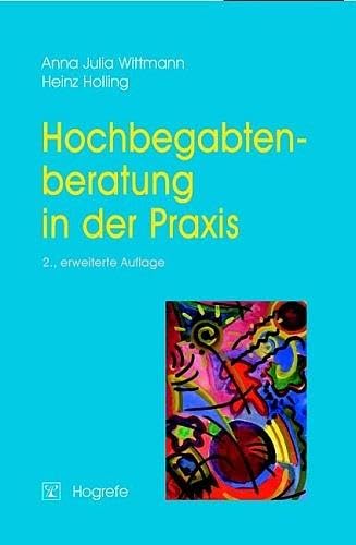 Hochbegabtenberatung in der Praxis: Ein Leitfaden für ehrenamtliche Berater, Erzieher, Lehrer, Ärzte und Psychologen Hochbegabtenberatung in der Praxis: Ein Leitfaden für ehrenamtliche Berater, Erzieher, Lehrer, Ärzte und Psychologen